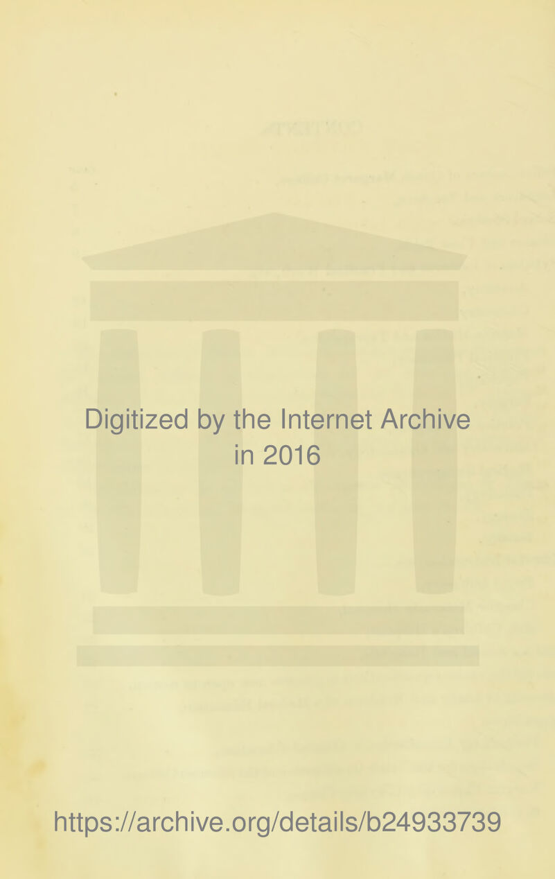 Digitized by the Internet Archive in 2016 https://archive.org/details/b24933739