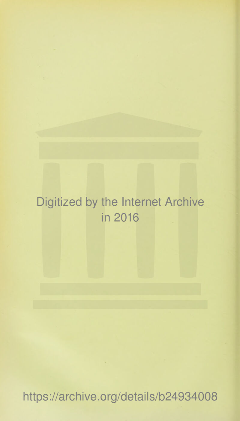 Digitized by the Internet Archive in 2016 https://archive.org/details/b24934008