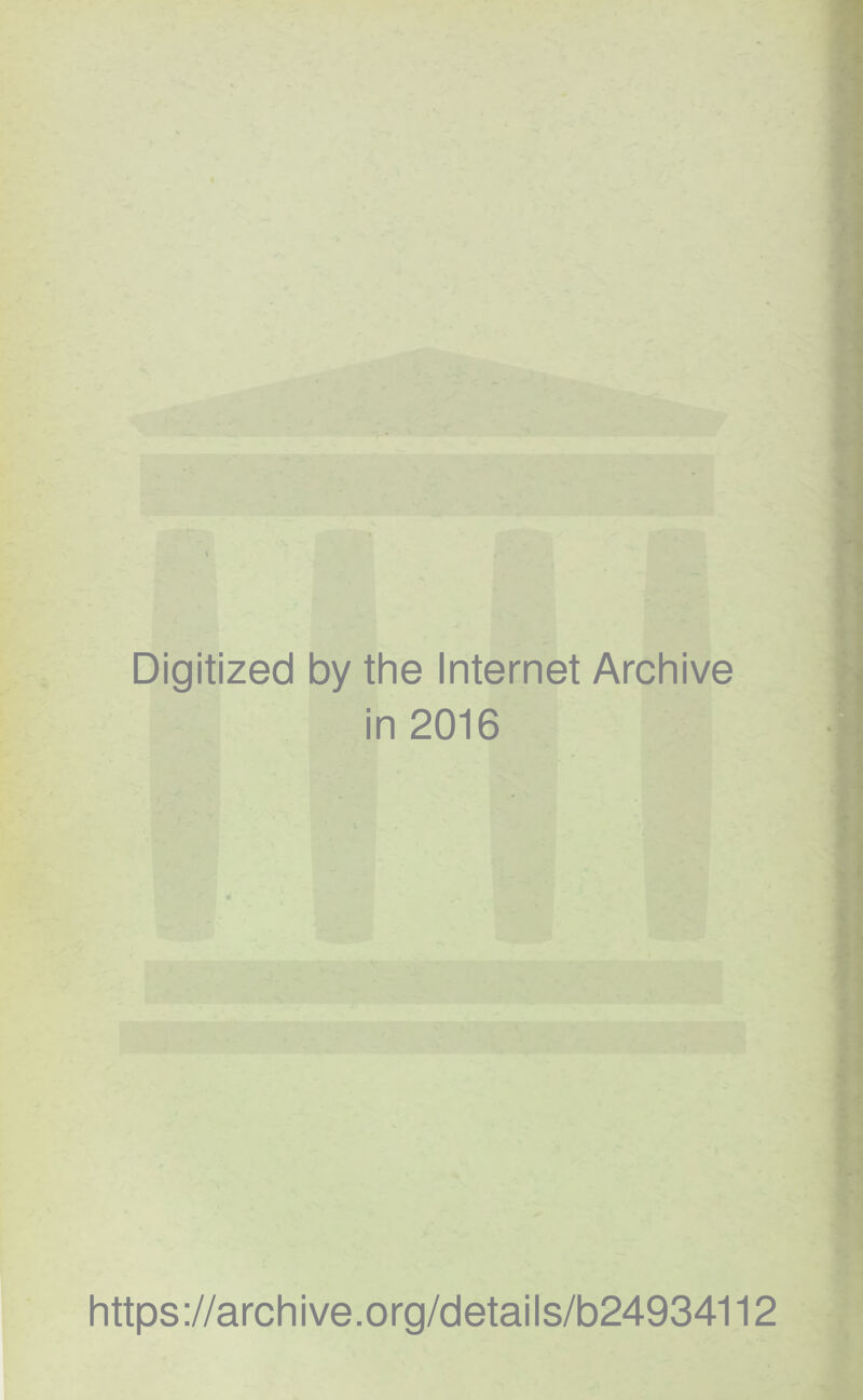 Digitized by the Internet Archive in 2016 https://archive.org/details/b24934112