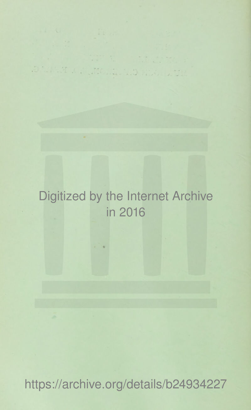 Digitized by the Internet Archive in 2016 https://archive.org/details/b24934227