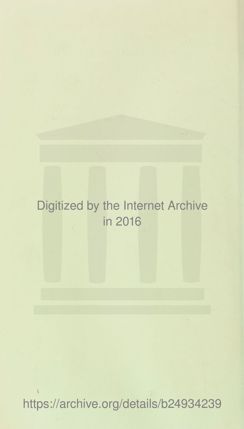 Digitized by the Internet Archive in 2016 https://archive.org/details/b24934239