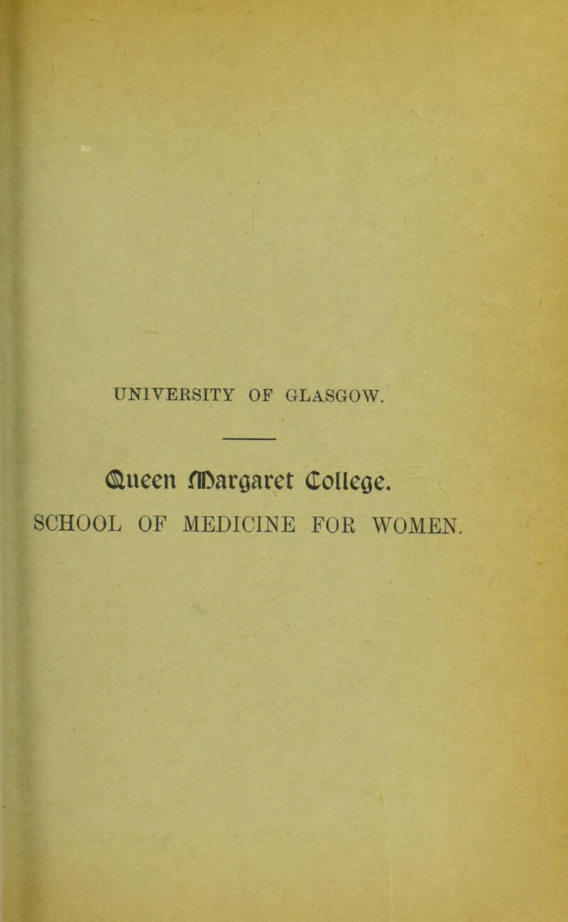 <&ueen noar^arct College. SCHOOL OF MEDICINE FOR WOMEN.