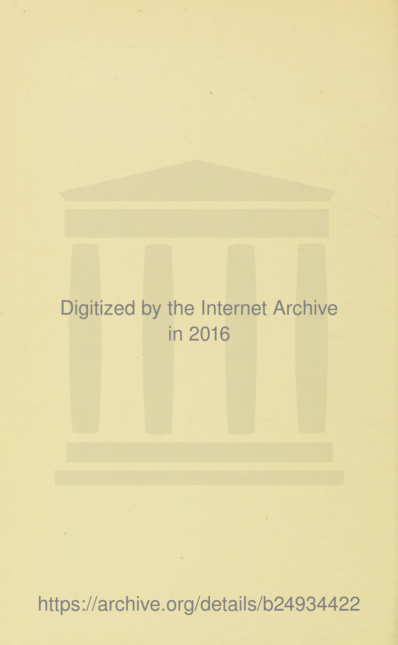 Digitized by the Internet Archive in 2016 https://archive.org/details/b24934422