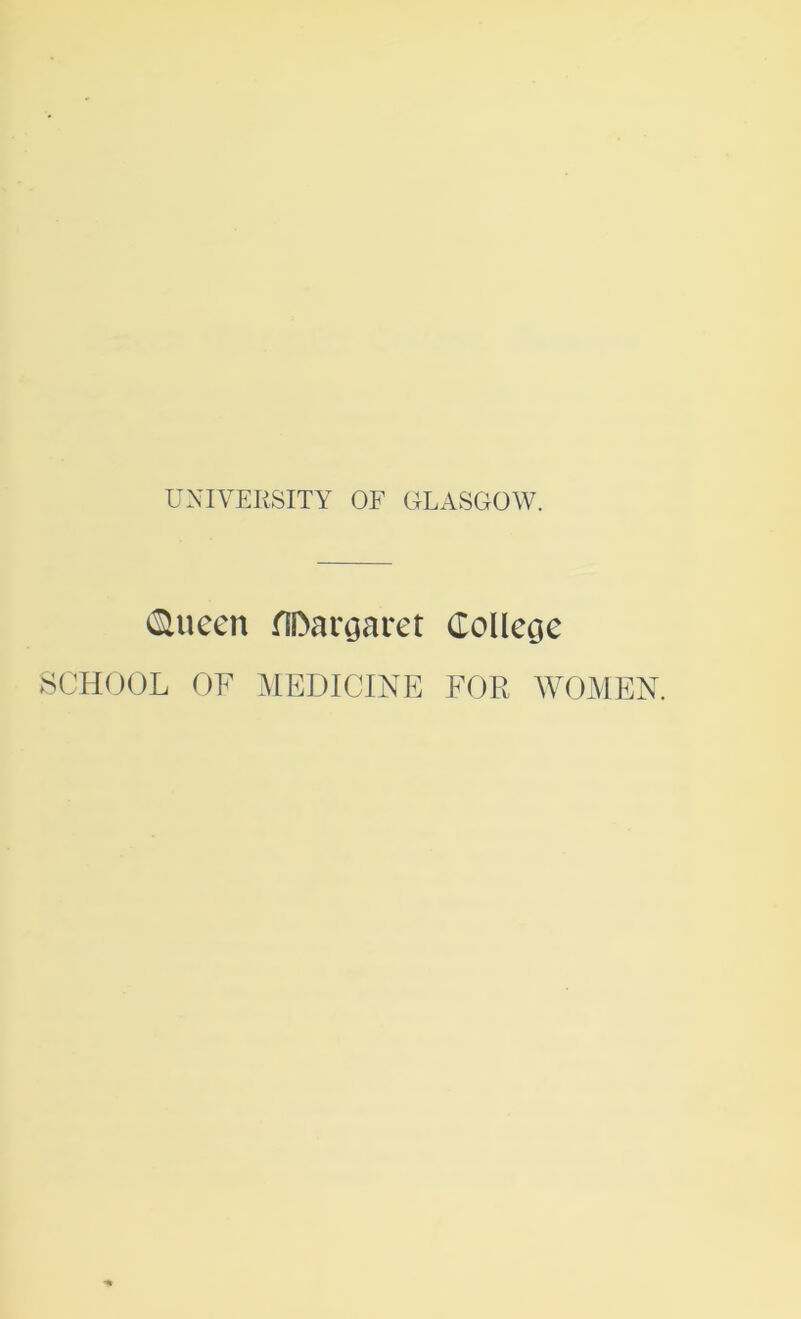 ^ucen flDargaret College SCHO(3L OF :\IEDICINE FOR WOMEN.