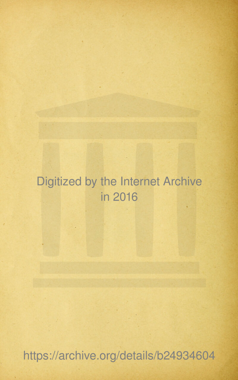 Digitized by the Internet Archive in 2016 https://archive.org/details/b24934604