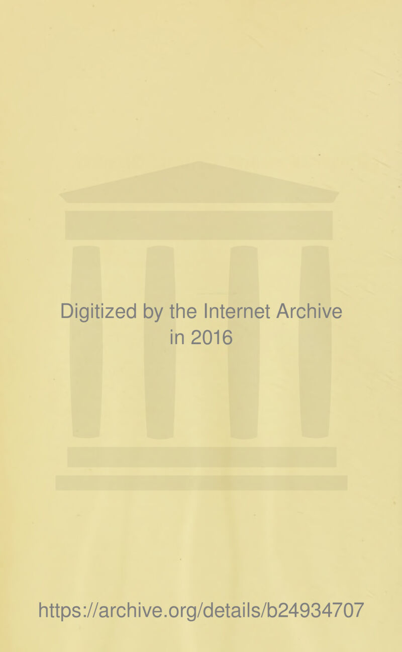 Digitized by the Internet Archive in 2016 https ://arch i ve. o rg/detai I s/b24934707