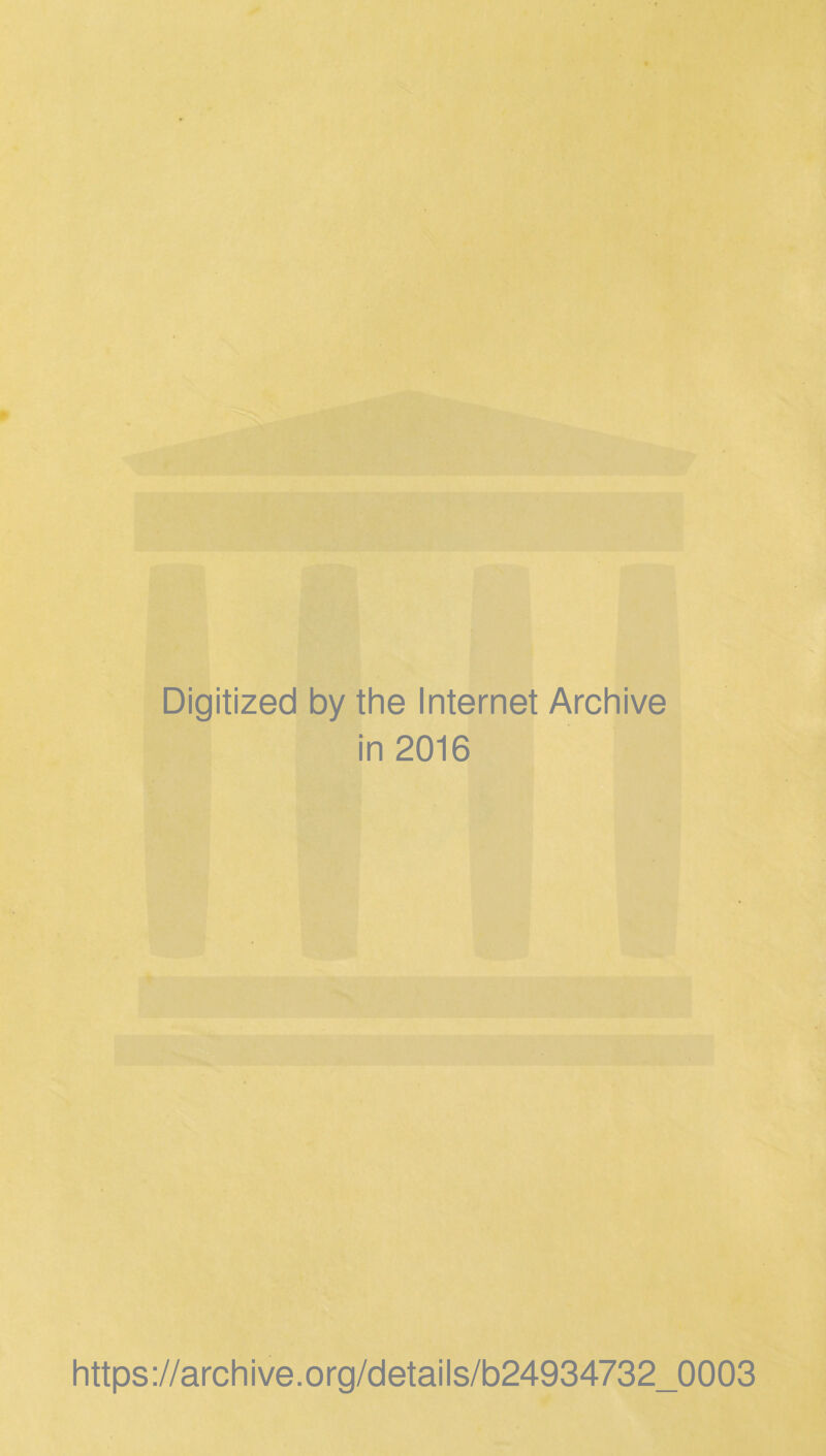 Digitized by the Internet Archive in 2016 https://archive.org/details/b24934732_0003