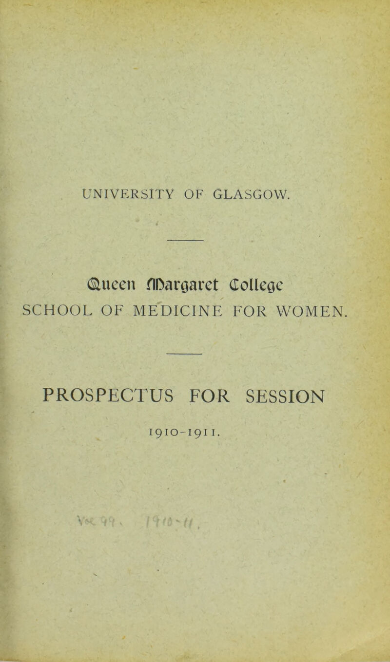 ®ueen flOargaret ffollegc SCHOOL OF MEDICINE FOR WOMEN. PROSPECTUS FOR SESSION