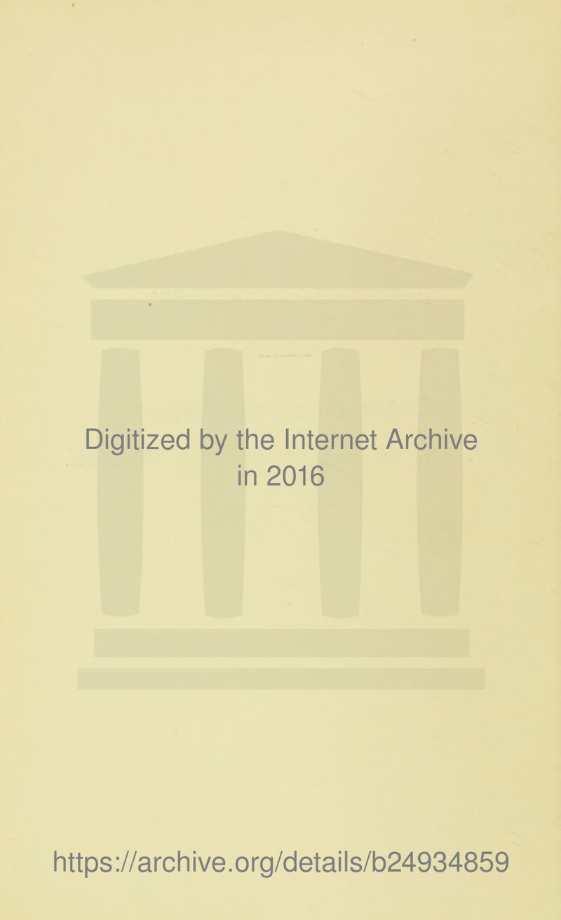 Digitized by the Internet Archive in 2016 https://archive.org/details/b24934859