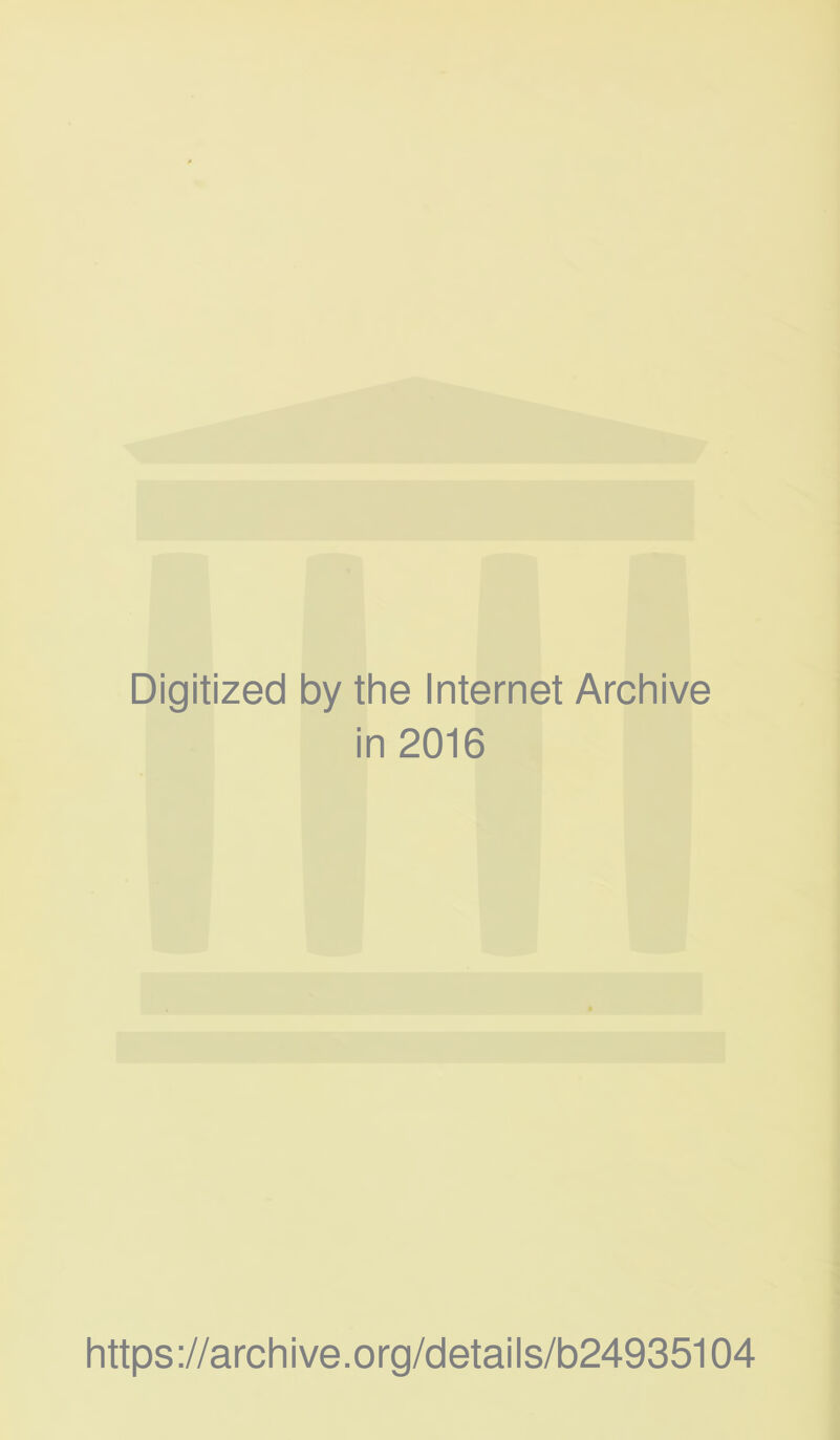 Digitized by the Internet Archive in 2016 https://archive.org/details/b24935104