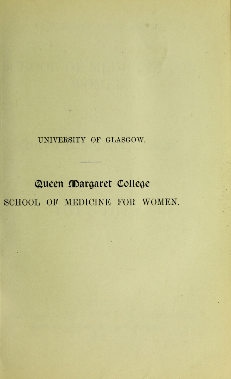 Clueen flDargaret College SCHOOL OF MEDICINE FOR WOMEN.