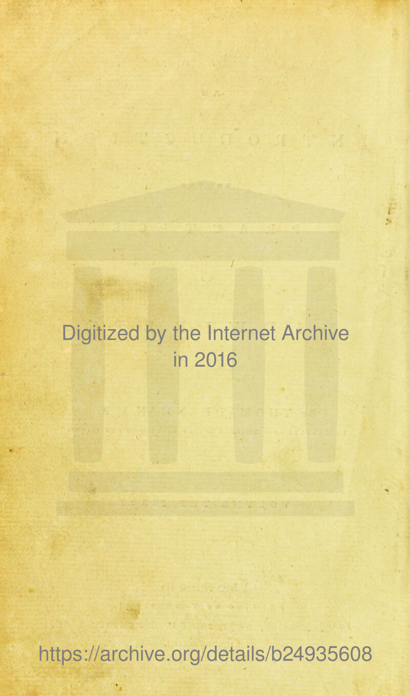 Digitized by the Internet Archive in 2016 i ' https://archive.org/details/b24935608