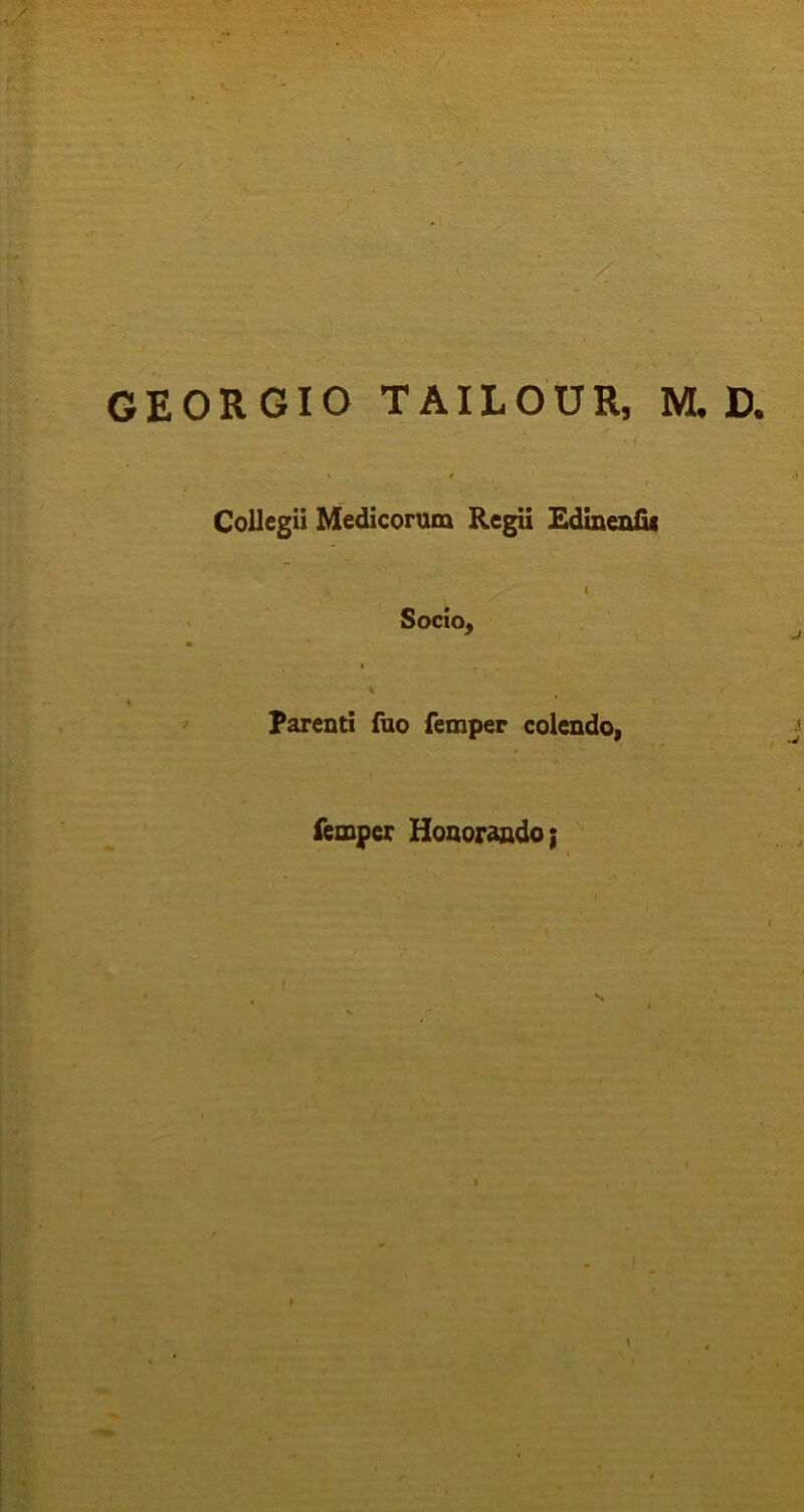 Collegii Medicorum Regii Edinenfii Socio, i * Parenti fuo femper colendo, fempcr Honorando; »