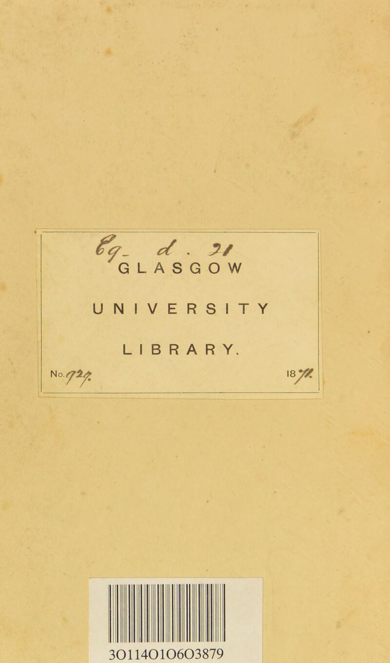 GLASGOW UNIVERSITY LIBRARY. 18^ 30114010603879