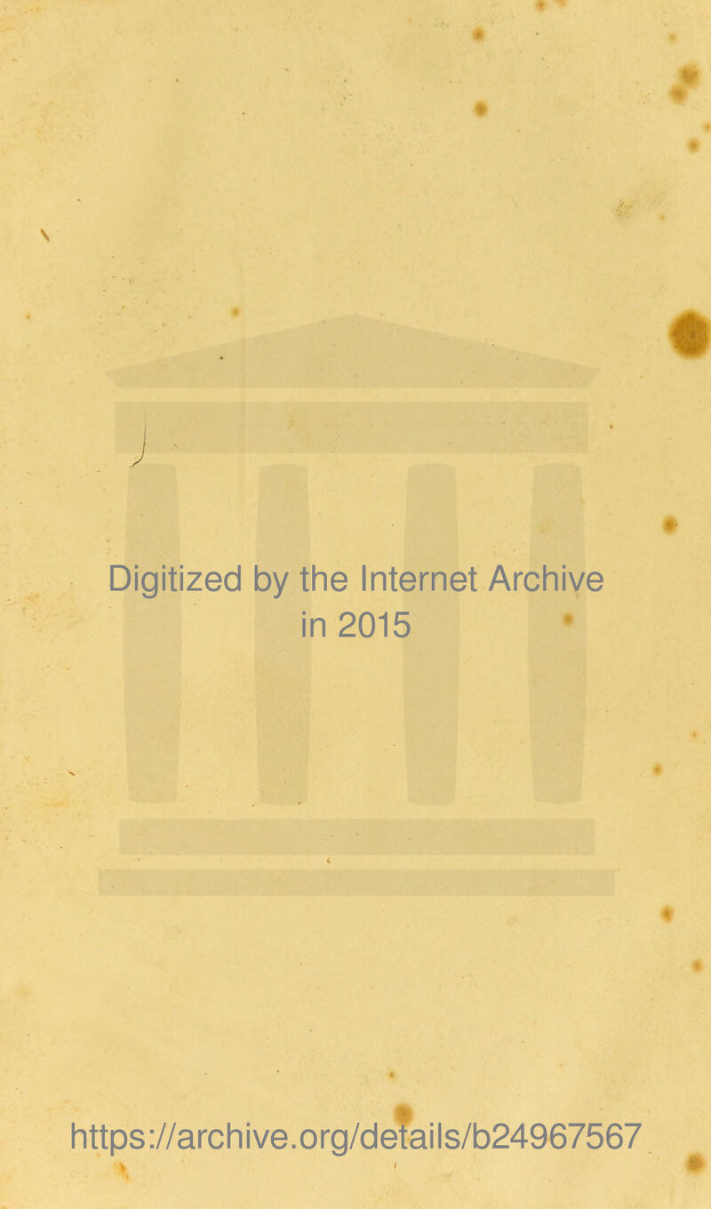 Digitized by the Internet Archive in 2015 * https://archive.org/details/b24967567 4.