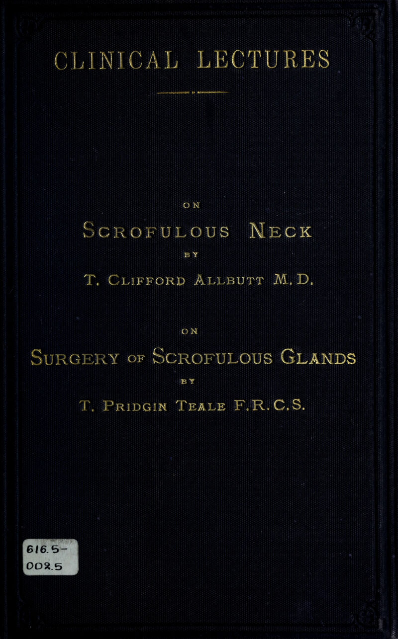 i> GROFU L O U S NECK BY T. Clifford Allbutt M. D. ON Surgery- of Scrofulous Glands B Y T. Pridgin Teale F.R.C.S.