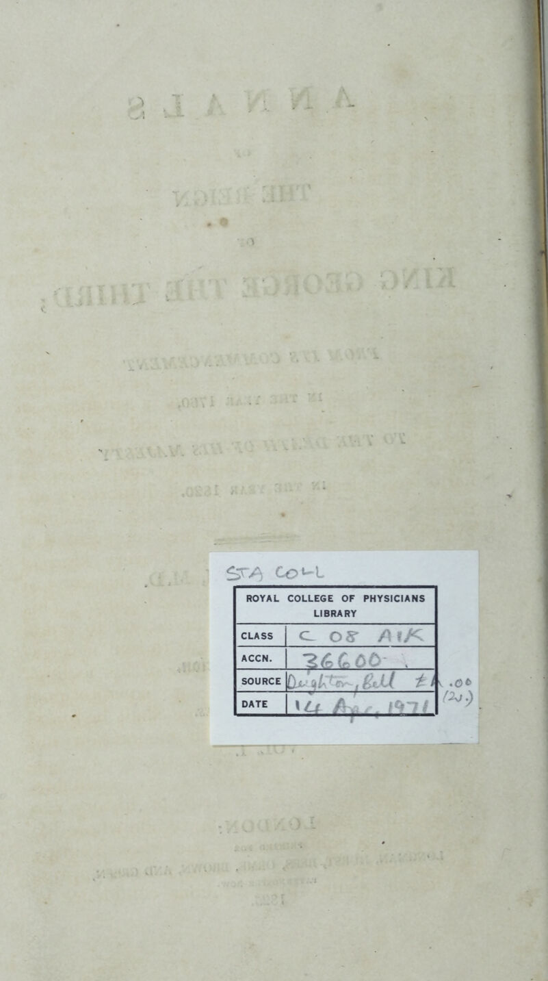 • Co^l . .o*> ROYAL COLLEGE OF PHYSICIANS LIBRARY CL OS' /\f/C SOURCE ^ ^ DATE \g i^y ., I^nt
