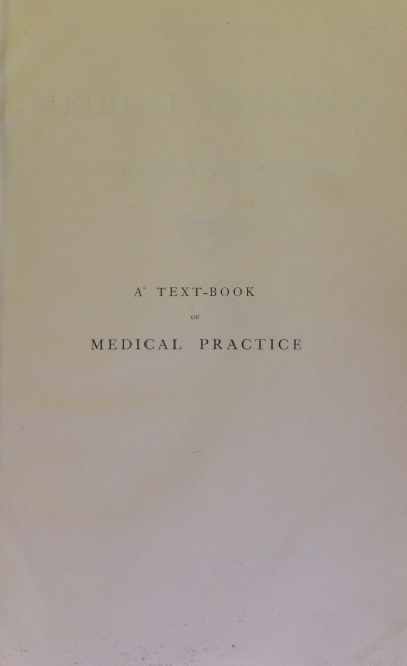 A' TEXT-BOOK OF MEDICAL PRACTICE