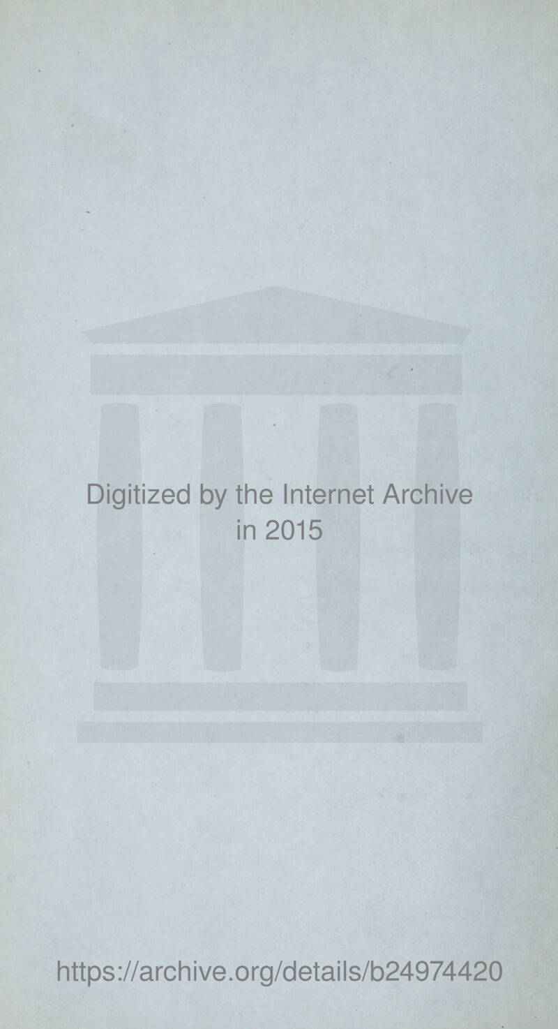 Digitized by the Internet Archive in 2015 https://archive.org/details/b24974420