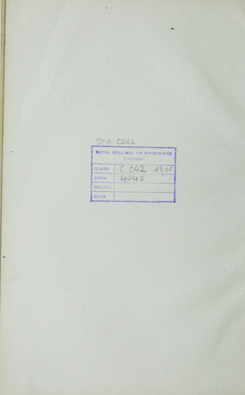 StA COLL 1 *0VAL ©OL-LsnE OP PHYSICIANS LinHARY CLA93 | C C42. JW AOCN. | ^4 S’ SOURCE| DATE