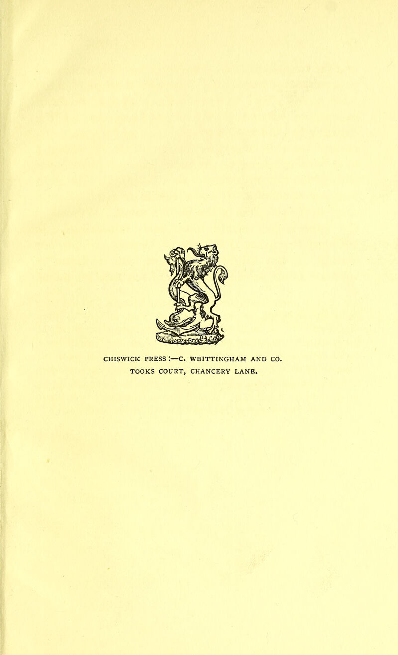 CHISWICK PRESS :—C. WHITTINGHAM AND CO. TOOKS COURT, CHANCERY LANE.