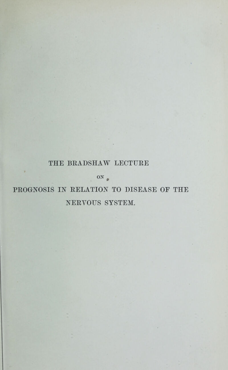 ON p PROGNOSIS IN RELATION TO DISEASE OE THE NERVOUS SYSTEM.