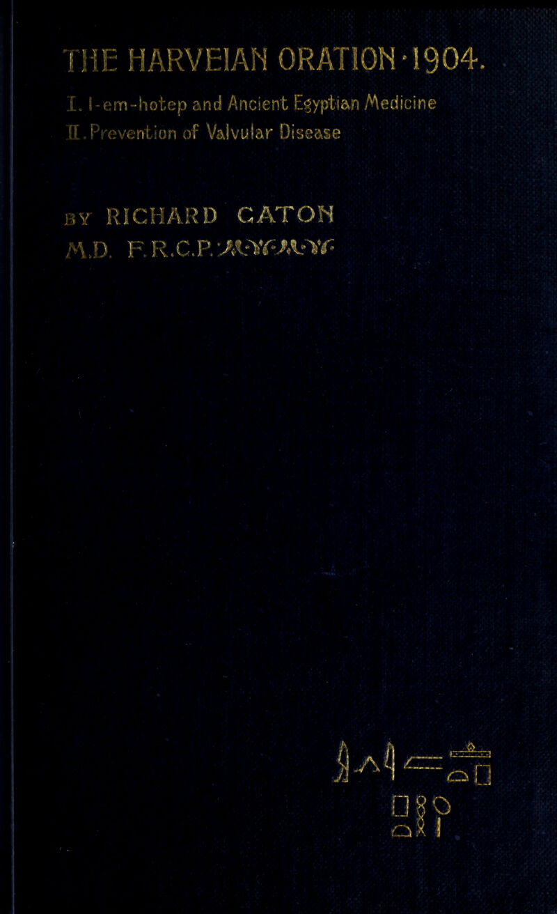 j i em-hotep and Ancient Egyptian Medicine ft Prevention of Valvular Disease by RICHARD GAT ON M.D. F, R.C.P.