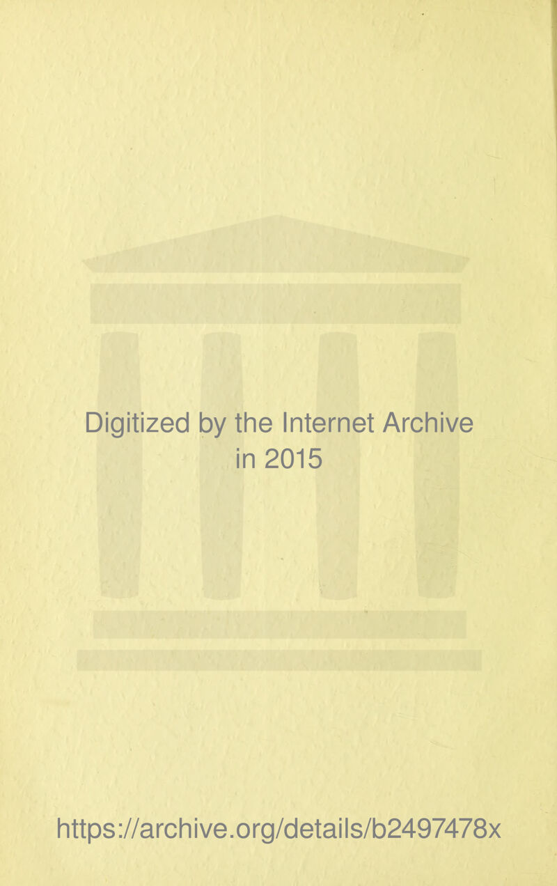 Digitized by the Internet Archive in 2015 https://archive.org/details/b2497478x