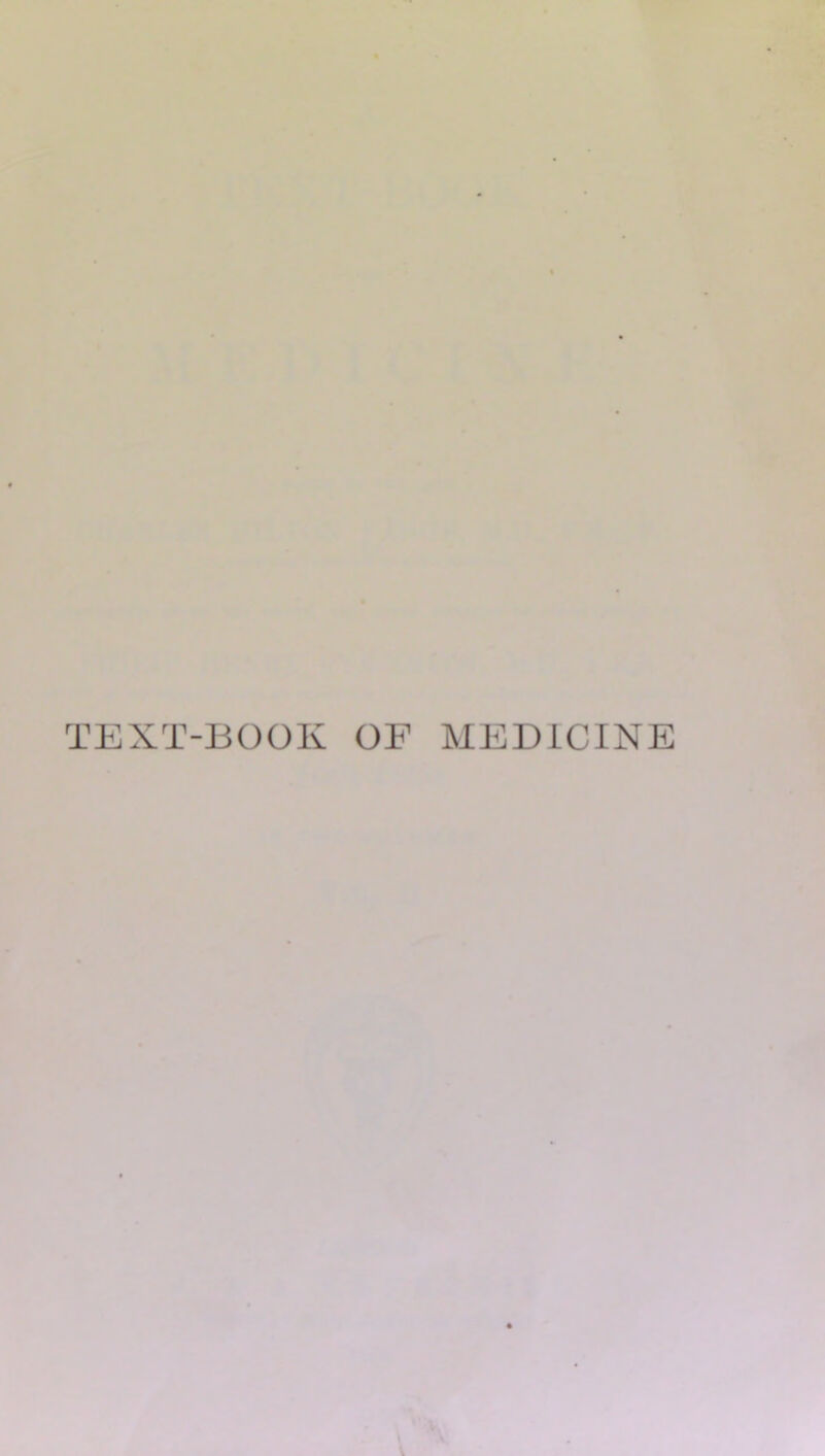 TEXT-BOOK OF MEDICINE