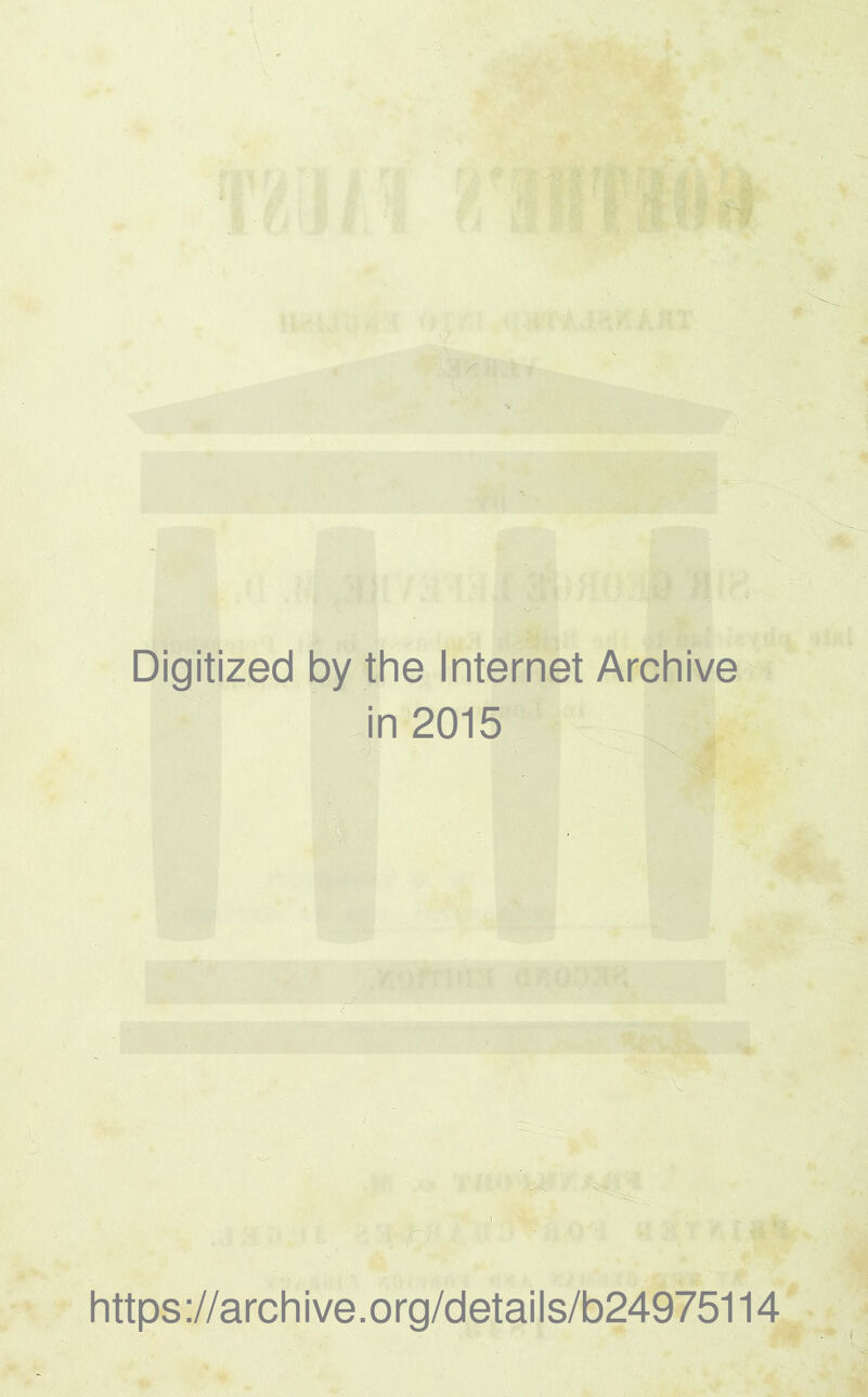 Digitized by the Internet Archive in 2015 https://archive.org/details/b24975114