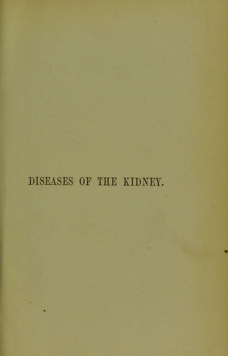 DISEASES OE THE KIDNEY.