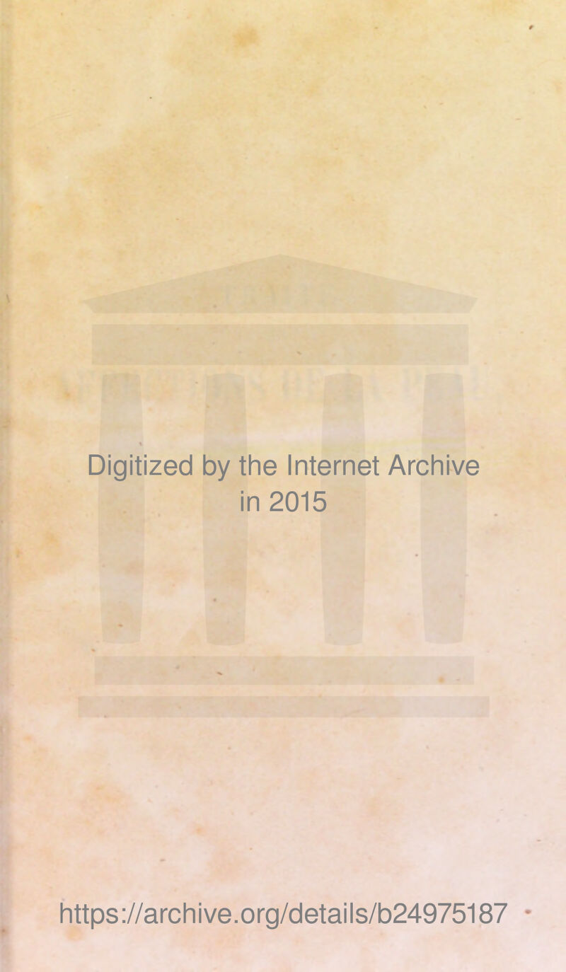 Digitized by the Internet Archive in 2015 https://archive.org/details/b24975187