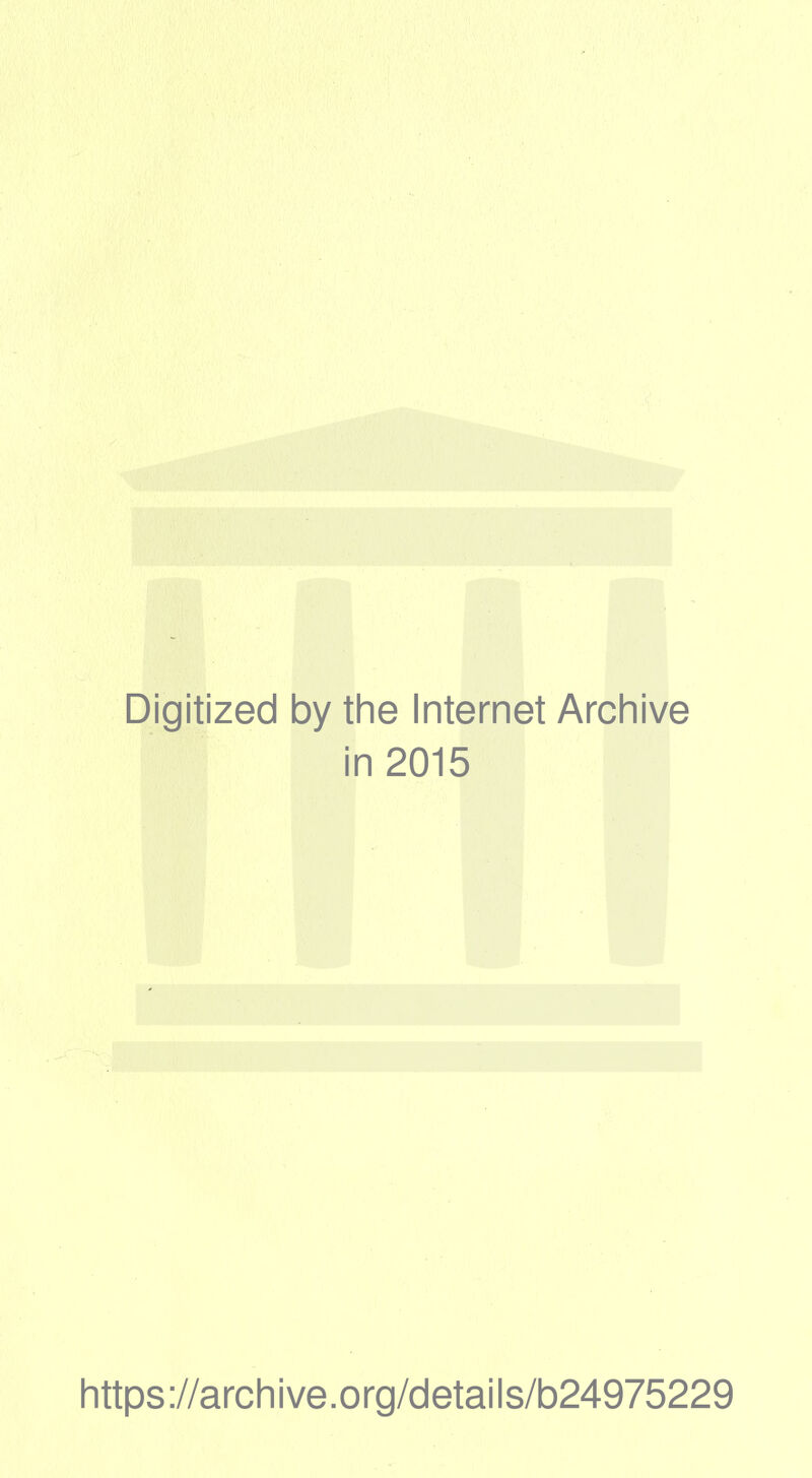 Digitized by the Internet Archive in 2015 https://archive.org/details/b24975229