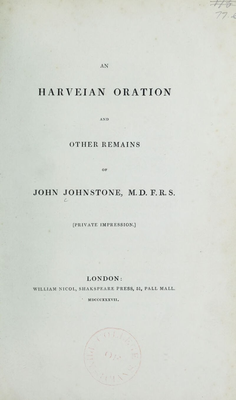 AND OTHER REMAINS JOHN JOHN STONE, M. D. F. R. S. c. [PRIVATE IMPRESSION.] LONDON: WILLIAM NICOL, SHAKSPEARE PRESS, 51, PALL MALL. MDCCCXXXVII.