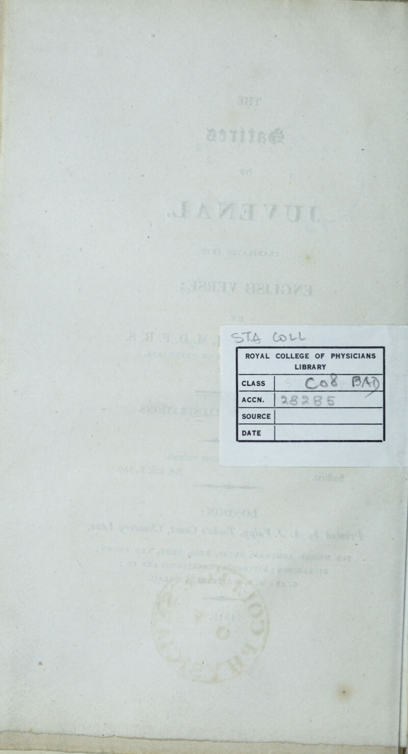 <bt4 OovU ROYAL COLLEGE OF PHYSICIANS LIBRARY CLASS Go* PArl) ACCN. ' SOURCE DATE