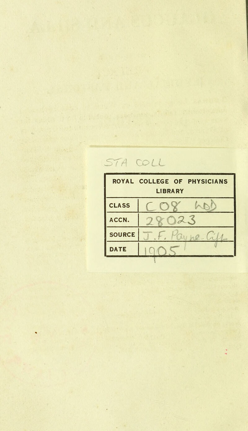 ST A COLL ROYAL COLLEGE OF PHYSICIANS LIBRARY CLASS ACCN. SOURCE DATE c osr 2frQ3-3 QfY'T