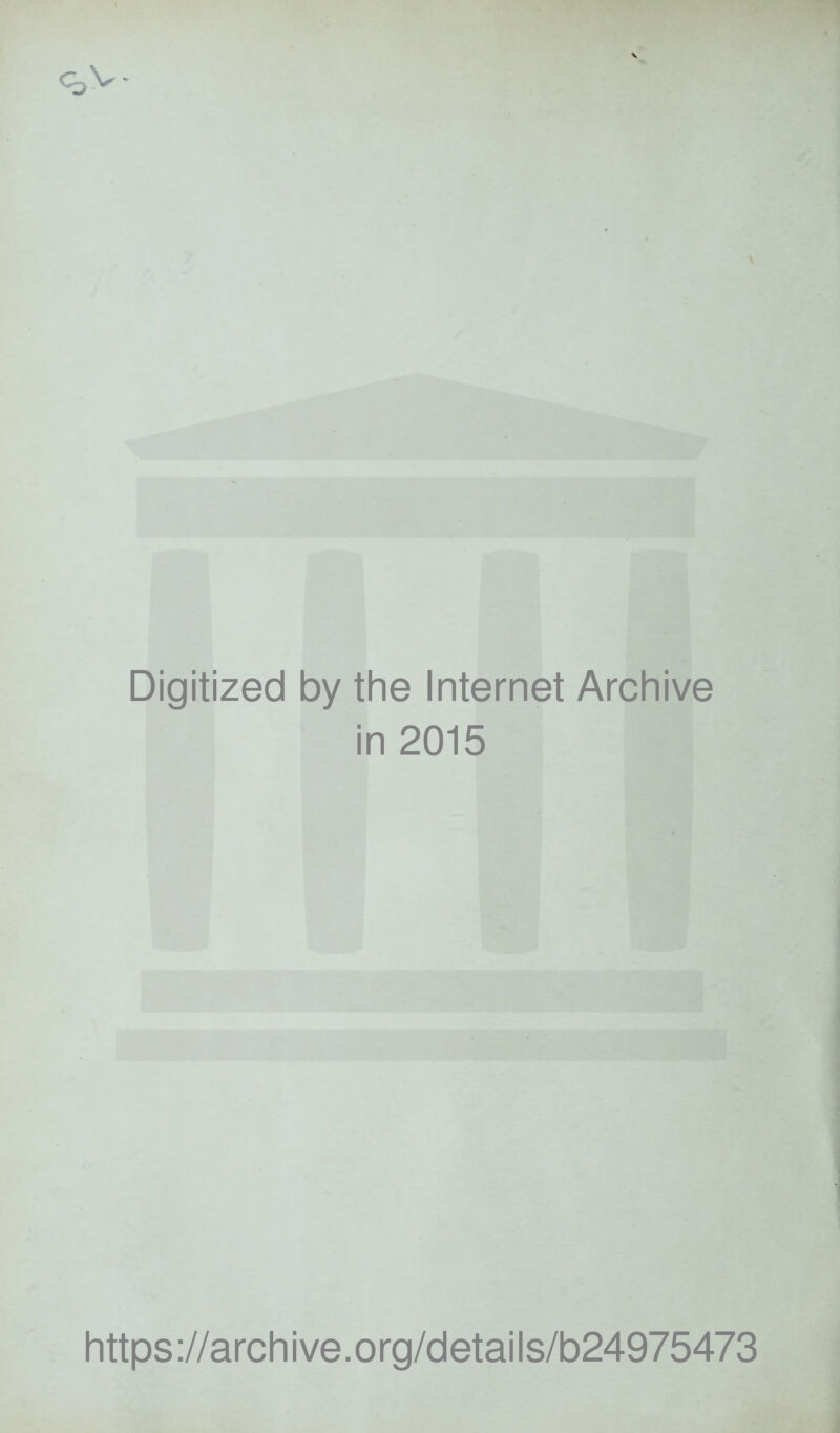 Digitized by the Internet Archive in 2015 https://archive.org/details/b24975473