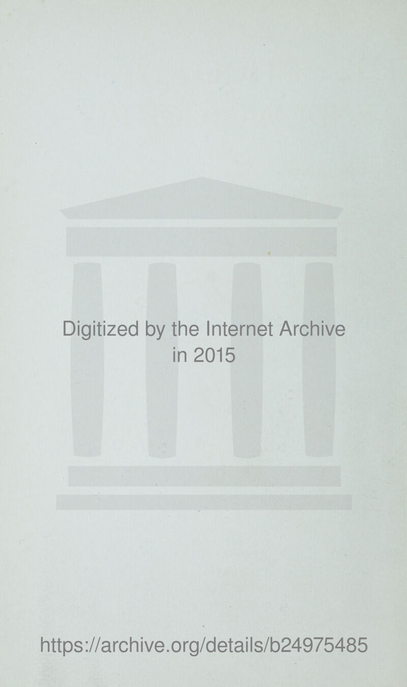 Digitized by the Internet Archive in 2015 https ://arch i ve. o rg/d etai I s/b24975485