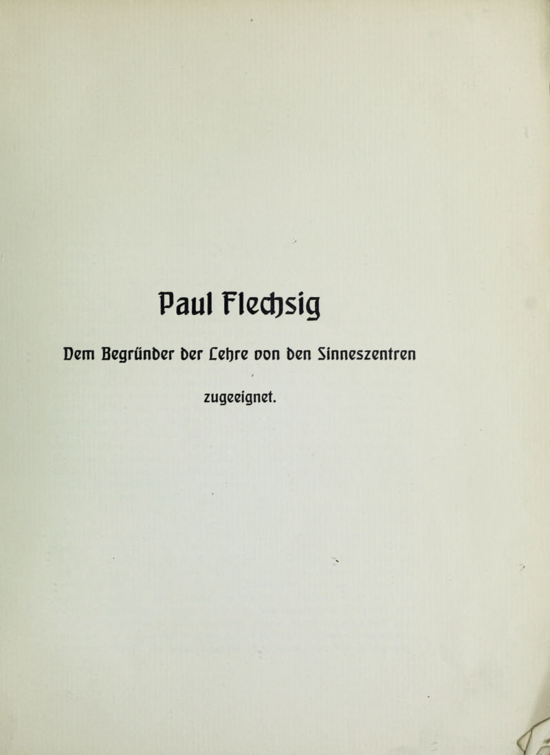 Paul Fledisig Dem Begrünber ber Cefore non ben Sinneszentren zugeeignet.