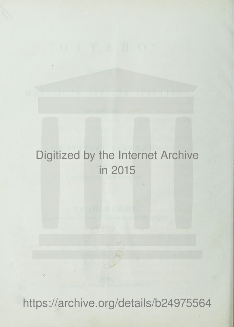 Digitized by the Internet Archive in 2015 https://archive.org/details/b24975564