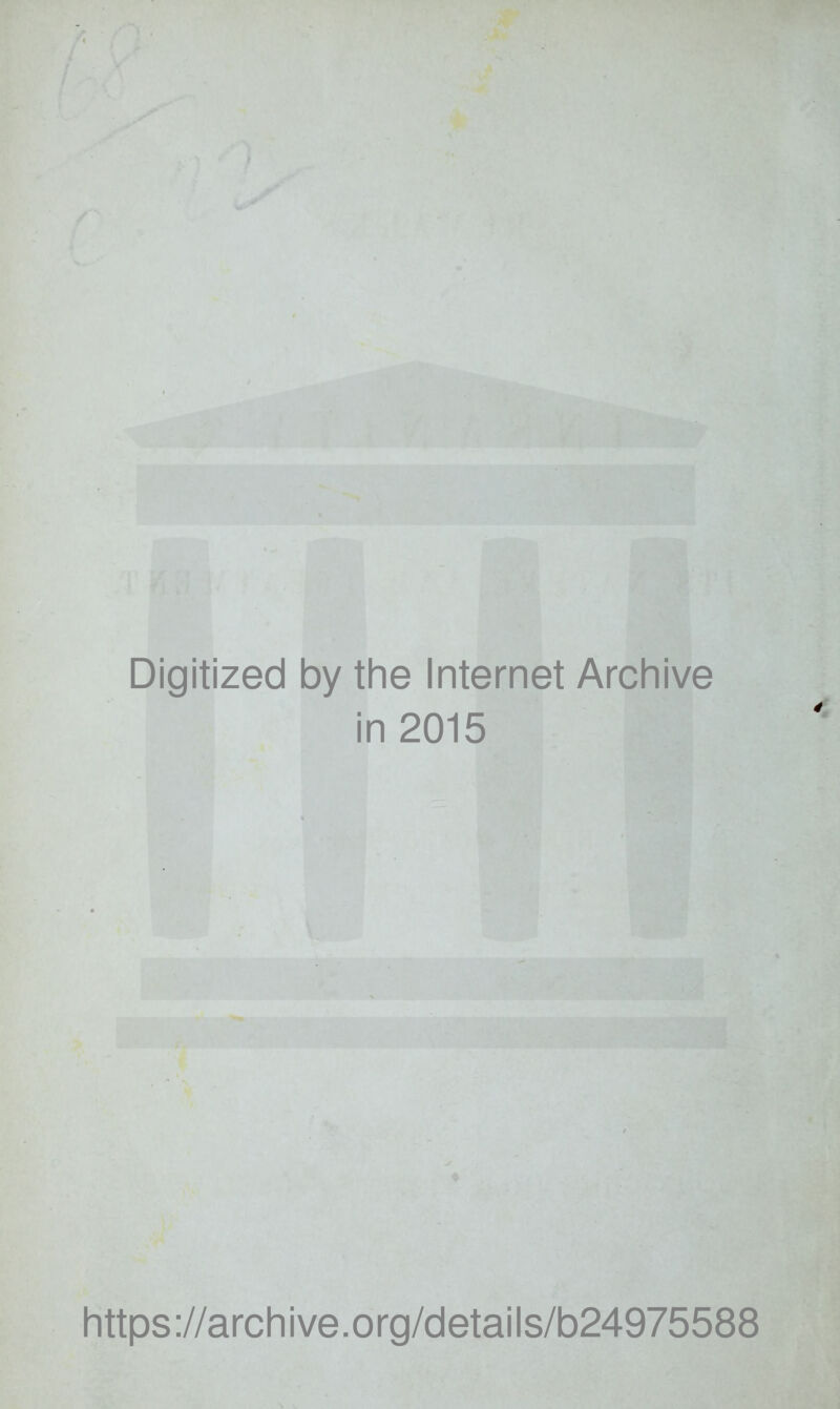 Digitized by the Internet Archive in 2015 https://archive.org/details/b24975588