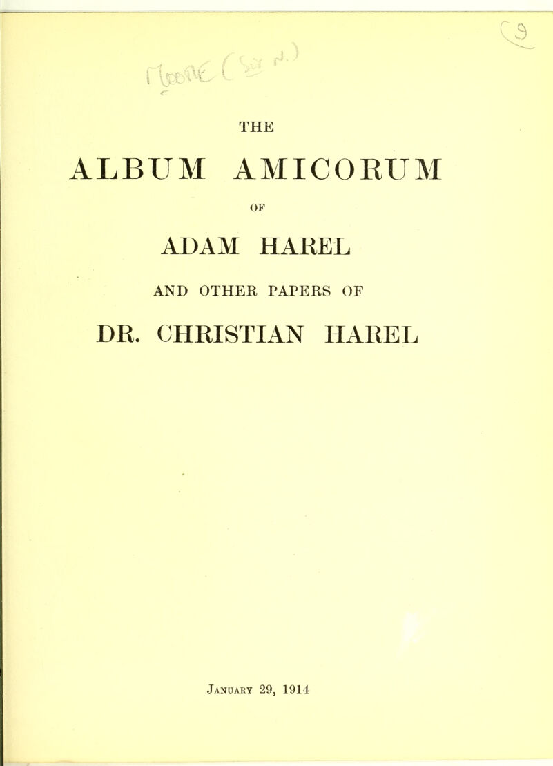 THE ALBUM AMICORUM OP ADAM HAREL AND OTHER PAPERS OF DR. CHRISTIAN HAREL January 29, 1914