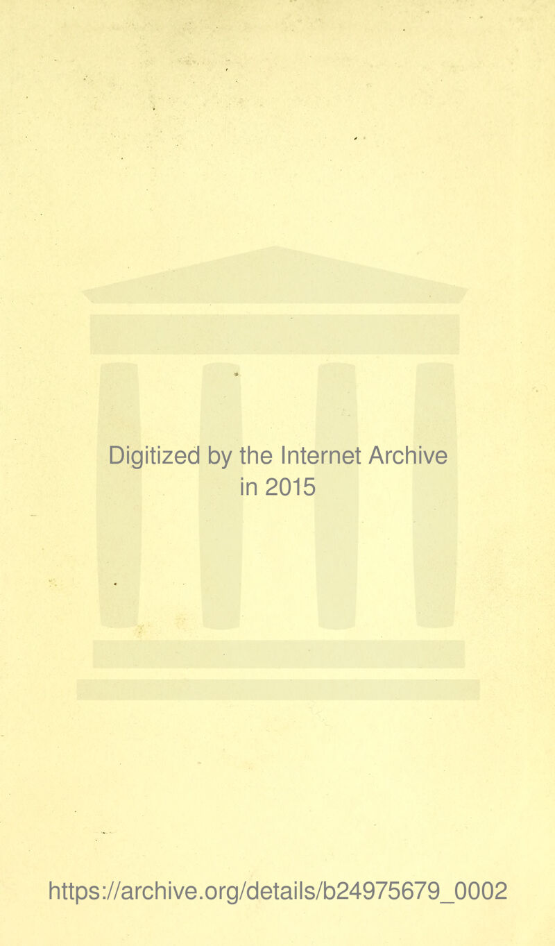 Digitized by the Internet Archive in 2015 https://archive.org/details/b24975679_0002