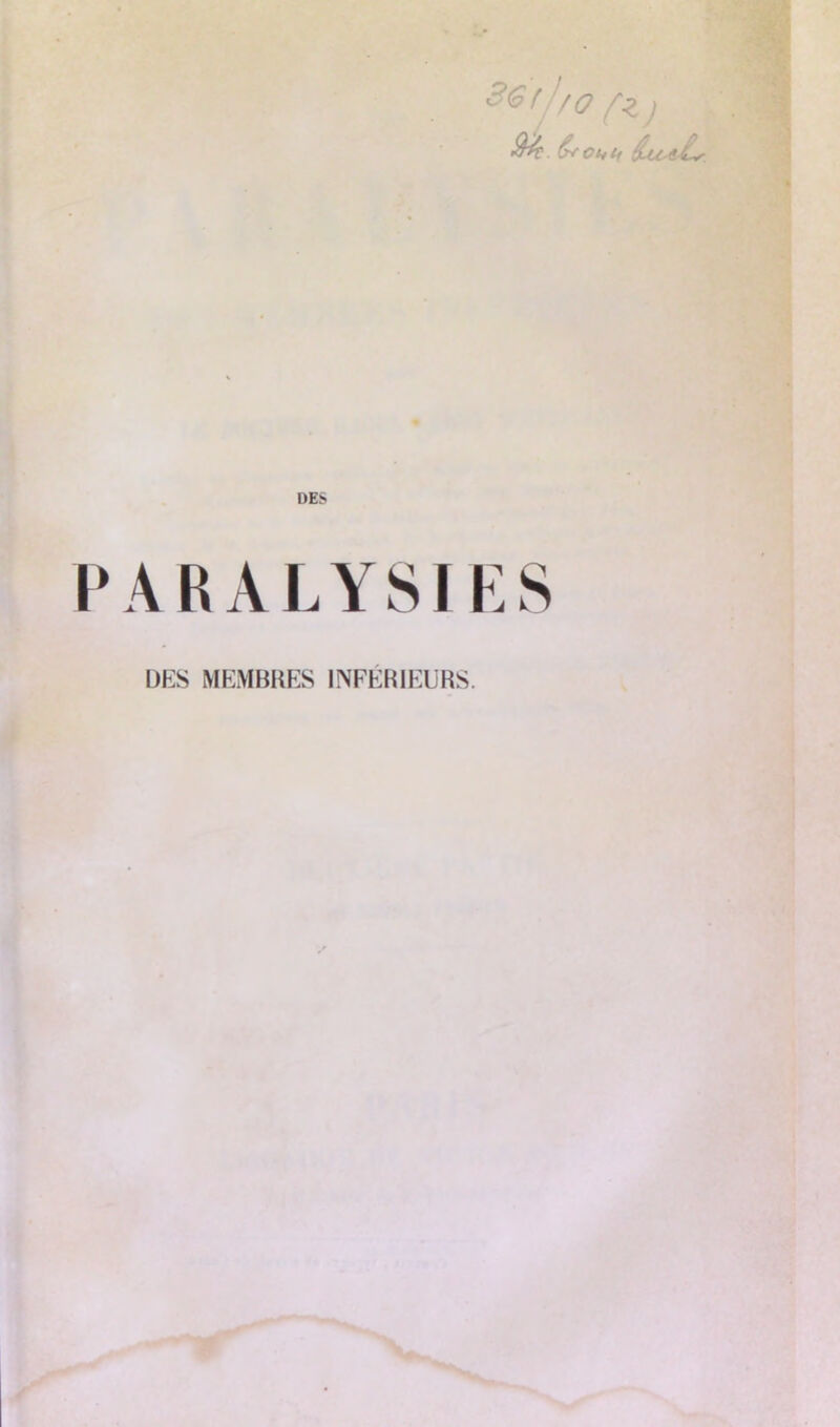 3Gf y o fz ) &v. &fChtf PARALYSIES DES MEMBRES INFERIEURS.