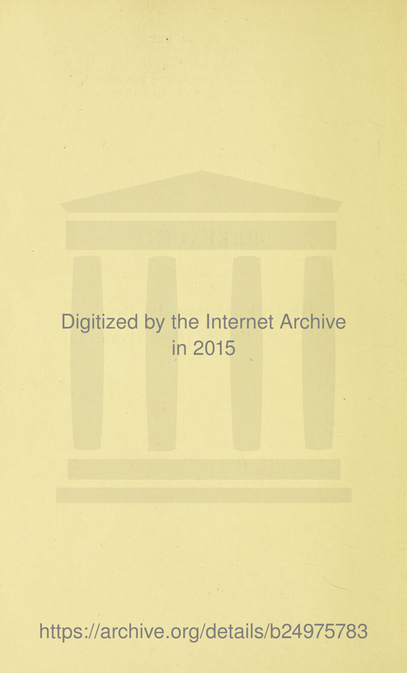 Digitized by the Internet Archive in 2015 https://archive.org/details/b24975783