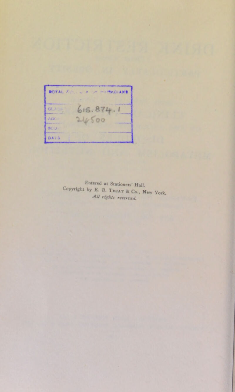 •CTAL / Cl..' . At> f' .• ClA t j —— • 1 Kntered at Stationers' Hall Copyright by E. B. T*kat & Co, New York. rightt restrvtd.