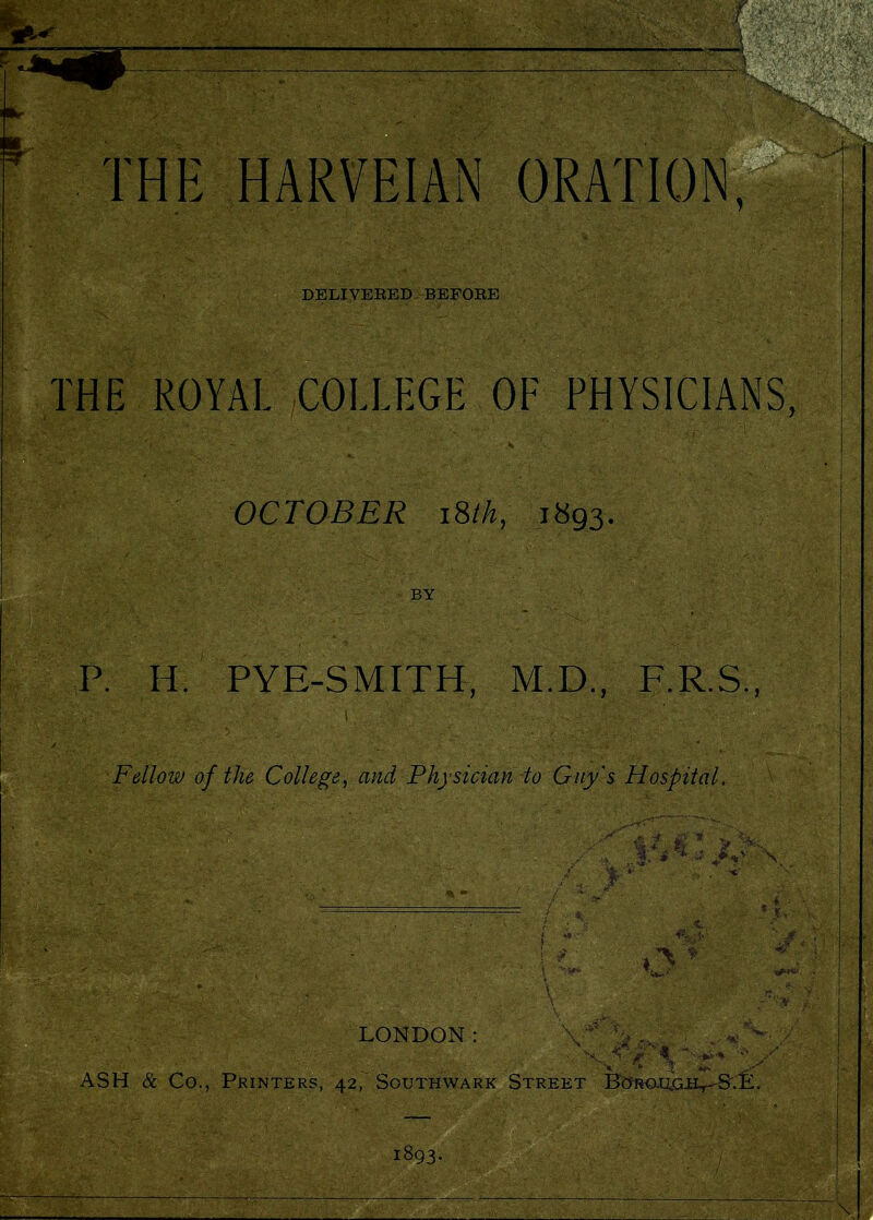 DELIVERED BEFORE THE ROYAL COLLEGE OF PHYSICIANS, OCTOBER 18/A, 1893. ■v-1' BY P. II. PYE-SMITH, M.D., F.R.S., • --$1' ',.:CI -.V i ' ■ ■ | - | - |t| U Fellow of the College, and Physician to Guy's Hospital. M f Al jhs ■/ *>• .< ■.* / ,f rr ! * \ 'VVK' O . w; f- LONDON: Y* S .> ; V,*^Y ''-■J t %' t ' y ASH & Co., Printers, 42, Southwark Street Boroxigjb^S^E. 1893.