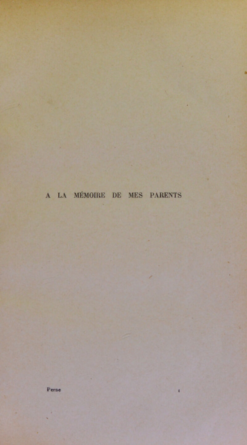 A LA MÉMOIRE DE MES PARENTS Peruc i