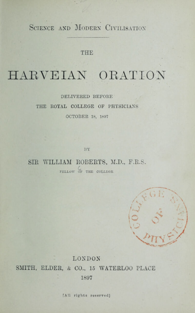 the HAEVE IAN O EAT 10 N DELIVERED BEFORE THE ROYAL COLLEGE OF PHYSICIANS OCTOBER 18, 1897 BY SIE WILLIAM ROBERTS, M.D., F.R.S. C FELLOW OF THE COLLEGE f^y LONDON SMITH, ELDER, & CO., 15 WATERLOO PLACE 1897 [All rights reserved]