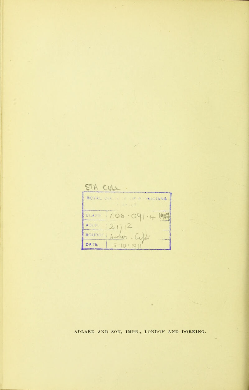 su uu. I KOYAL CO;. ; v.. CI A N S COb • ACcr •. ZnY f~sour:c. £_ i ■ A^ktri I DATfe I *5 10 Cv jU ADLARD AND SON, IMPR., LONDON AND DORKING.